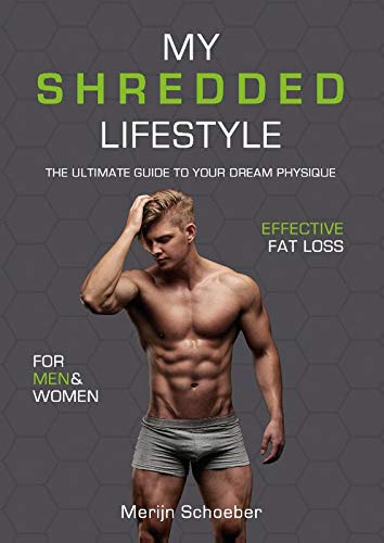 My shredded lifestyle: the ultimate guide to your dream physique