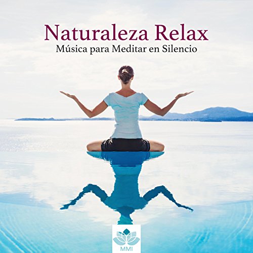 Naturaleza Relax - Música para Meditar en Silencio, Hacer Yoga o Pilates