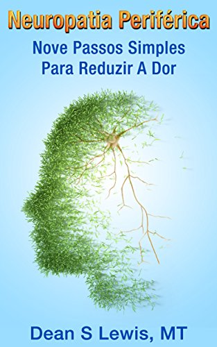 Neuropatia Periferica: Nove Passos Simples Para Reduzir A Dor (Portuguese Edition)