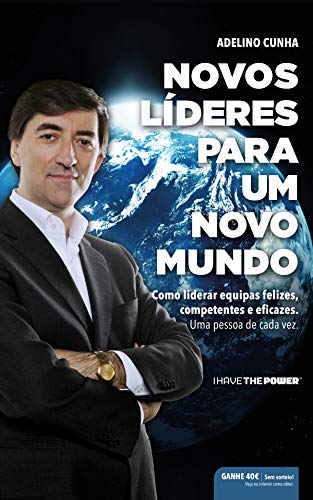 Novos líderes para um novo mundo: Como liderar equipas felizes , competentes e eficazes (Portuguese Edition)
