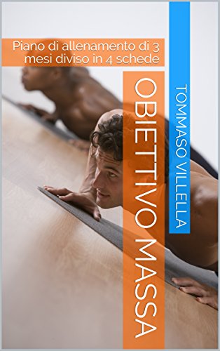 OBIETTIVO MASSA: Piano di allenamento di 3 mesi diviso in 4 schede (Gym Blog Vol. 2) (Italian Edition)