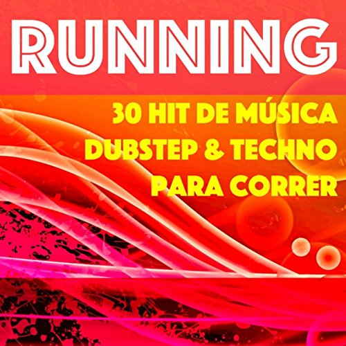 Running - 30 Hit de Música Dubstep & Techno para Correr, Entranamiento Personal, Ejercicios Aeróbicos y para Abdominales para Cuerpo Sano