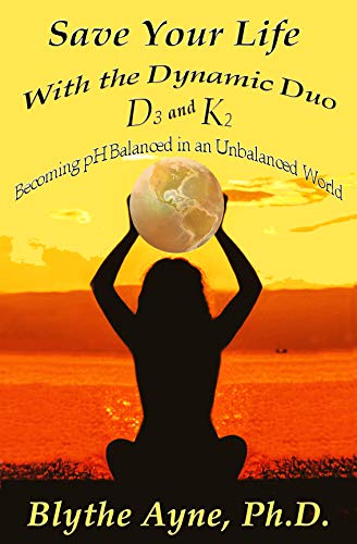 Save Your Life with the Dynamic Duo – D3 and K2: Becoming pH Balanced in an Unbalanced World (How to Save Your Life Book 5) (English Edition)