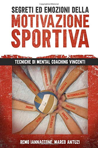 Segreti ed emozioni della motivazione sportiva: Tecniche di mental coaching vincenti