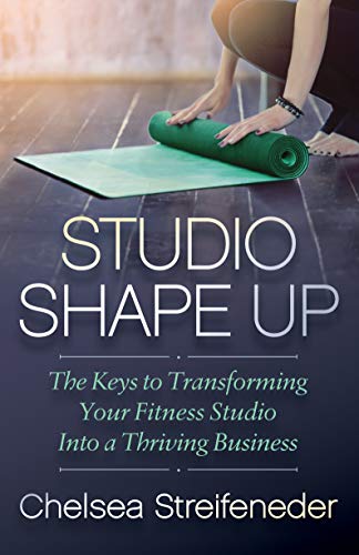 Studio Shape Up: The Keys to Transforming Your Fitness Studio Into a Thriving Business (English Edition)