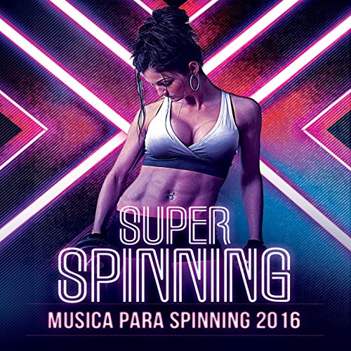 Super Spinning Música para Spinning 2016 (Top canciones Electronicas para Correr, Ejercicio, Gym y Crossfit)