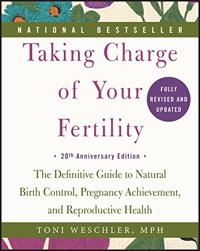 Taking Charge of Your Fertility. 20th Anniversary Edition: The Definitive Guide to Natural Birth Control, Pregnancy Achievement, and Reproductive Health