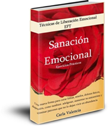 Técnicas de Liberación Emocional EFT : Sanación Emocional (Tapping fobias, miedos, dolores físicos, depresión, adelgazar, autoestima,abundancia) (EFT Tapping Español)