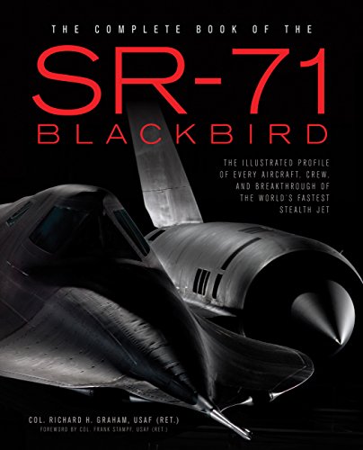 The Complete Book of the SR-71: The Complete Book of the SR-71 Blackbird/The Illustrated Profile of Every Aircraft, Crew, and Breakthrough of the World's Fastest Stealth Jet