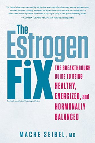 The Estrogen Fix: The Breakthrough Guide to Being Healthy, Energized, and Hormonally Balanced (English Edition)