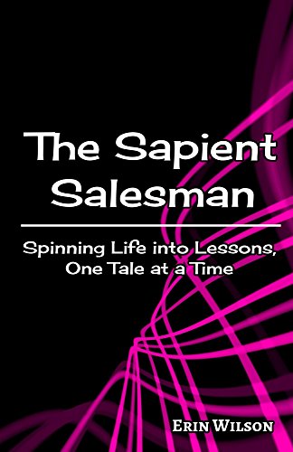 The Sapient Salesman: Spinning Life into Lessons, One Tale at a Time (English Edition)