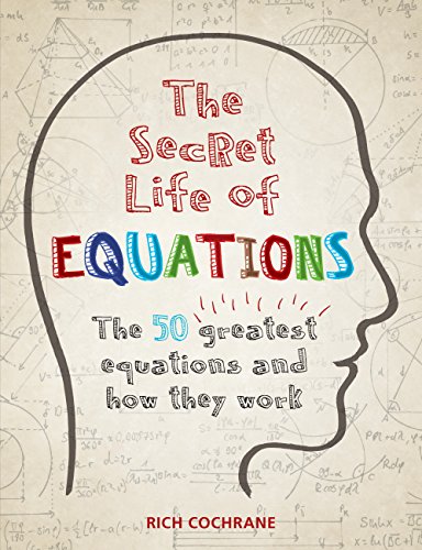 The Secret Life of Equations: The 50 Greatest Equations and How They Work (English Edition)