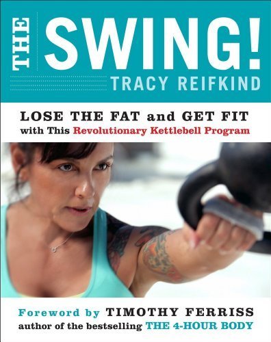 [The Swing!: Lose the Fat and Get Fit with This Revolutionary Kettlebell Program] [Reifkind, Tracy] [March, 2012]