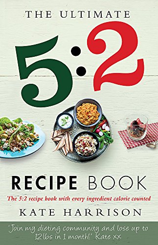 The Ultimate 5:2 Diet Recipe Book: Easy, Calorie Counted Fast Day Meals You'll Love