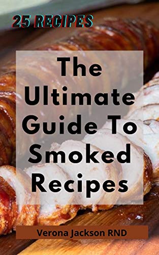 The Ultimate Guide To Smoked Recipes: 25 Recipes For Your Pleasure (English Edition)