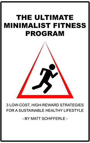 The Ultimate Minimalist Fitness Program: 3 Low-Cost, High-Reward Strategies For a Sustainable Healthy Lifestyle (English Edition)