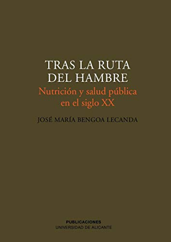Tras la ruta del hambre: Nutrición y salud pública en el siglo XX (Monografías)
