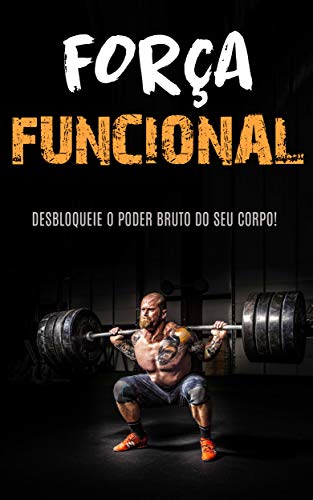 TREINO DE FORÇA FUNCIONAL: Construa Força e Músculo Com o Trino de Força Funcional (Portuguese Edition)