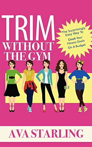 Trim Without The Gym: The Surprisingly Easy Way To Crush Your Fitness Goals On A Budget (English Edition)
