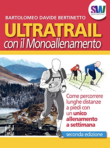 Ultratrail con il Monoallenamento: Come percorrere lunghe distanze a piedi con un unico allenamento a settimana (Sport&Welness) (Italian Edition)