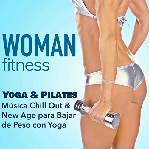 Woman Fitness - Clase de Yoga y Pilates: Música Chill Out & New Age para Bajar de Peso con Yoga & Abdominales