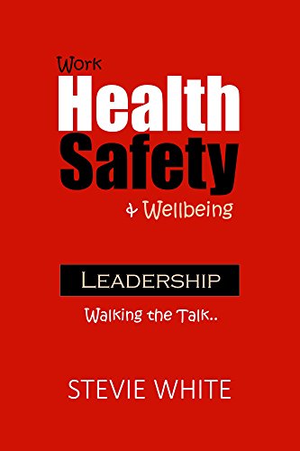 Work Health Safety & Wellbeing Leadership: Walking the Talk (English Edition)