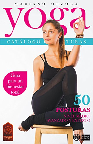 YOGA - CATÁLOGO DE POSTURAS 2: NIVEL MEDIO, AVANZADO Y EXPERTO (Colección YOGA EN CASA nº 8)
