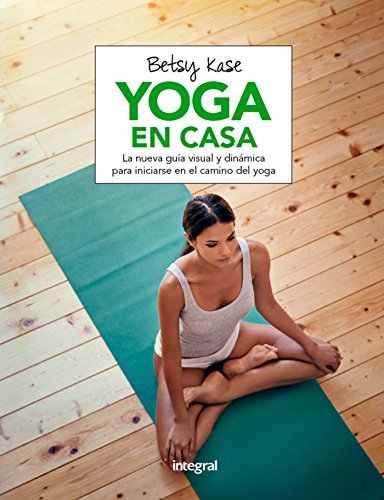 Yoga en casa: La nueva guía visual y dinámica para iniciarse en el camino del yoga (EJERCICIO CUERPO-MEN)