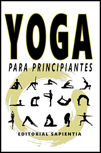 Yoga para principiantes: Guía práctica para empezar a hacer yoga