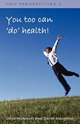 You Too Can 'Do' Health: Improve Your Health and Wellbeing, Through the Inspiration of One Person's Journey of Self-development and Self-awareness ... Secret Law of Attraction (New Perspectives)
