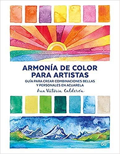 Armonía de color para artistas. Guía para crear combinaciones bellas y personales en acuarela
