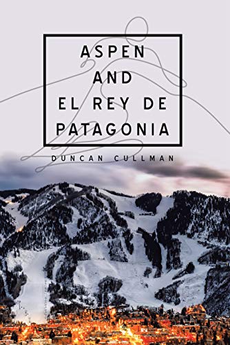Aspen and El Rey De Patagonia (English Edition)
