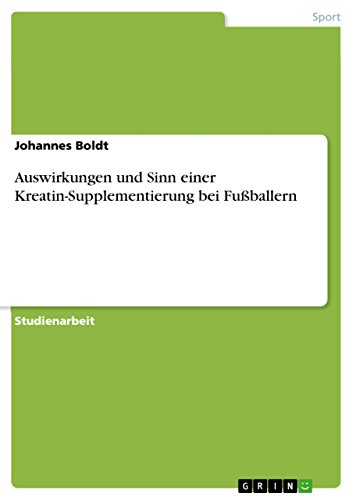 Auswirkungen und Sinn einer Kreatin-Supplementierung bei Fußballern (German Edition)