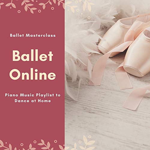 Ballet Online: Ballet Masterclass Piano Music Playlist to Dance at Home