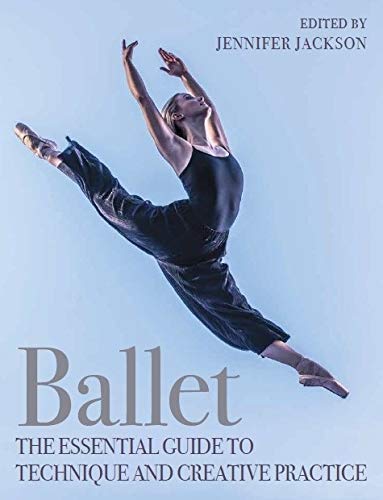 Ballet: The Essential Guide to Technique and Creative Practice (English Edition)