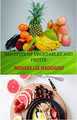 BENEFITS OF VEGETABLES AND FRUITS: VEGETABLES AND FRUITS IN A SIMPLE CONCEPT (English Edition)