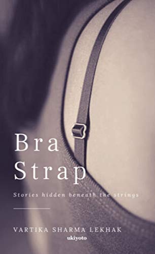 Bra Strap: Stories hidden beneath the strings (English Edition)
