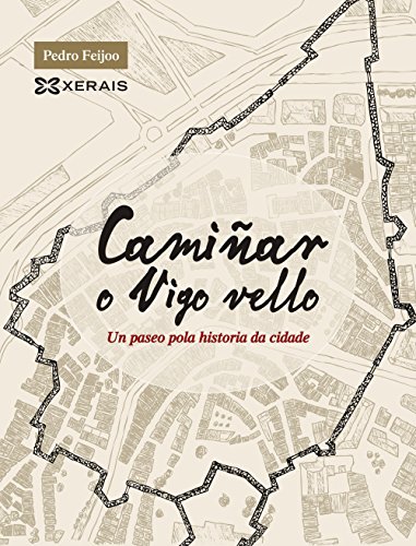 Camiñar o Vigo vello: Un paseo pola historia da cidade (GRANDES OBRAS - EDICIÓNS SINGULARES)