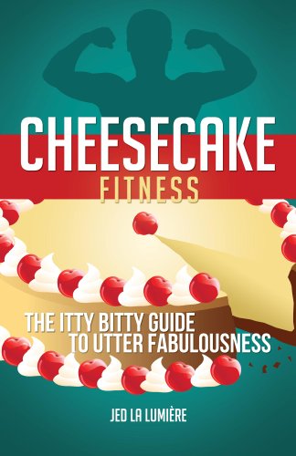 Cheesecake Fitness: The Itty Bitty Guide to Utter Fabulousness (English Edition)