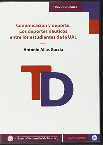 Comunicación y deporte. Los deportes náuticos entre los estudiantes de la Ual (Tesis Doctorales (Edición Electrónica))