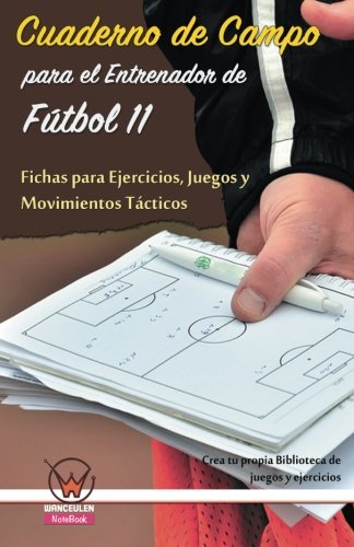 Cuaderno de campo para el entrenador de fútbol 11. Fichas para ejercicios
