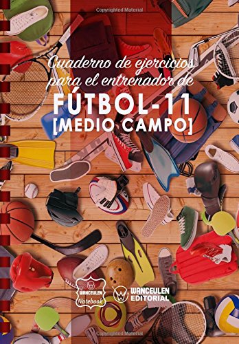 Cuaderno de Ejercicios para el Entrenador de Fútbol-11 (Medio campo)