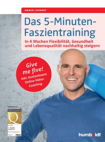 Das 5-Minuten-Faszientraining: In 4 Wochen Flexibilität, Gesundheit und Lebensqualität nachhaltig steigern. Give me five! Inkl. kostenlosem Online-Video-Coaching (German Edition)
