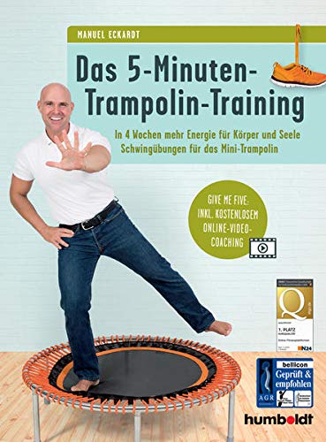 Das 5-Minuten-Trampolin-Training: In 4 Wochen mehr Energie für Körper und Seele. Schwingübungen für das Mini-Trampolin. Give me five: Inkl. kostenlosem Online-Video-Coaching