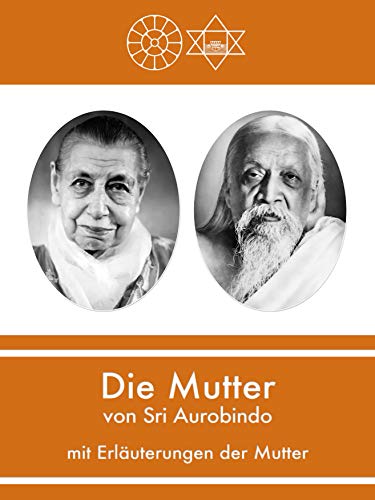 Die Mutter von Sri Aurobindo mit Erläuterungen der Mutter (German Edition)