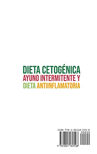Dieta Cetogénica, Ayuno Intermitente y Dieta Antiinflamatoria: El Gran Libro de Cocina y Nutrición para Pierde Peso Rápidamente en 7 Días + Plan de Alimentación y Rutina De Ejercicios