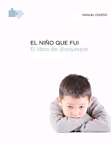 El Niño Que Fui: Autobiografía de un niño con Síndrome de Asperger (La Trilogía de @SoyAspie nº 1)