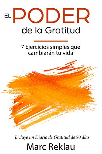 El Poder de la Gratitud: 7 Ejercicios Simples que van a cambiar tu vida a mejor - incluye un diario de gratitud de 90 días (Hábitos que cambiarán tu vida nº 5)