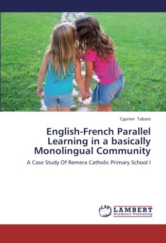 English-French Parallel Learning in a basically Monolingual Community: A Case Study Of Remera Catholic Primary School I