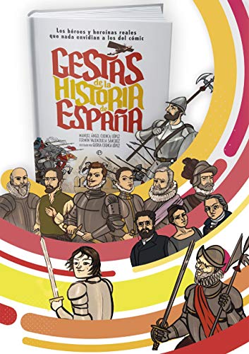Gestas de la historia de España: Los héroes y heroínas que nada envidian a los del cómic